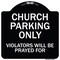 Signmission Designer Series-Church Parking Only Violators Will Be Prayed For, 18" x 18", BW-1818-9859 A-DES-BW-1818-9859 - alternate 1